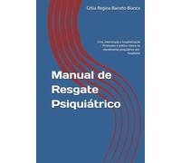Manual de Resgate Psiquiátrico: Crise, intervenção e hospitalização - Protocolos e prática clínica no atendimento psiquiátrico pré-hospitalar