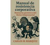 Manual de resistencia corporativa: Bestiario grotesco del Reino Empresarial