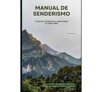 Manual De Senderismo: 31 Rutas, consejos y aventuras al aire libre