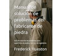 Manual de solución de problemas del fabricante de piedra: Guía de solución de problemas para superficies de piedra, cuarzo y de ingeniería