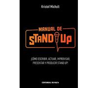 Manual de Stand Up: ¡Cómo Escribir, Actuar, Improvisar, Presentar y Producir Stand Up!