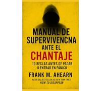 MANUAL DE SUPERVIVENCIA ANTE EL CHANTAJE:: 10 REGLAS ANTES DE PAGAR O ENTRAR EN PÁNICO