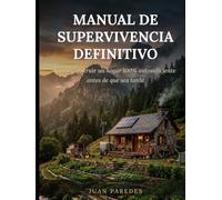 Manual de Supervivencia Definitivo: Cómo construir un hogar 100% autosuficiente antes de que sea tarde