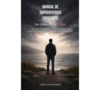 MANUAL DE SUPERVIVENCIA EMOCIONAL: EN TIEMPOS DE CAOS