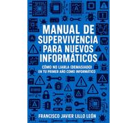 Manual de supervivencia para nuevos informáticos: Cómo no liarla (demasiado) en tu primer año como informático