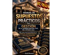 Manual de Supuestos Prácticos para Gestión de la Administración Civil del Estado (A2): 100 casos prácticos resueltos de Derecho Administrativo y Derecho Financiero