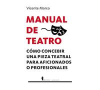 Manual de teatro: Cómo concebir una pieza teatral para aficionados o profesionales