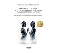 Manual de terapia de aceptación y compromiso para disfunciones sexuales. 2ª Edición: Conectando con el sentido de la experiencia sexual: 01