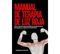 Manual de terapia de luz roja: Cómo usar RLT para combatir el envejecimiento, perder grasa y mejorar el rendimiento