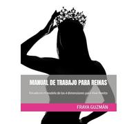 MANUAL DE TRABAJO PARA REINAS: Basado en el modelo de las 4 dimensiones para Vivir Bonito