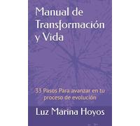 Manual de Transformación y Vida: 33 Pasos Para avanzar en tu proceso de evolución