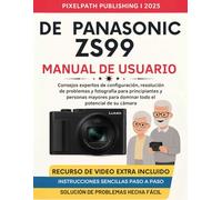 Manual De Usuario De Panasonic Zs99: Consejos expertos de configuración, resolución de problemas y fotografía para principiantes y personas mayores para dominar todo el potencial de su cámara