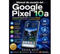Manual de usuario del Google Pixel 10a: La guía práctica integral sobre comunicación, fotografía, protección de datos, aplicaciones y organización digital.