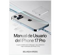 Manual de usuario del iPhone 17 Pro: La guía completa para configurar, usar y obtener el mejor rendimiento del iPhone 17 Pro