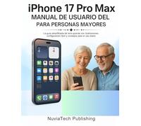 Manual De Usuario Del Iphone 17 Pro Max Para Personas Mayores: La guía simplificada de letra grande con ilustraciones, configuración fácil y consejos para el uso diario