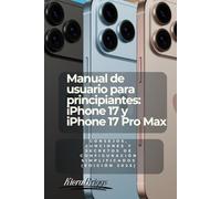 Manual de usuario para principiantes: iPhone 17 y iPhone 17 Pro Max: Consejos, funciones y secretos de configuración simplificados (Edición 2025)