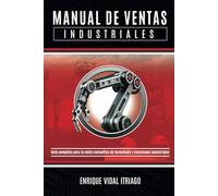 Manual de Ventas Industriales: Guía Completa para la Venta Consultiva de Tecnología y Soluciones Industriales