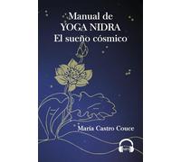 Manual de Yoga Nidra. El sueño cósmico.: Traducción directa de los textos tradicionales indios con audios de las sesiones.