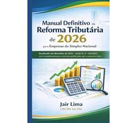 Manual Definitivo da Reforma Tributária para Empresas do Simples Nacional: Atualizado - Inclui EC, Leis Complementares e normas publicadas.