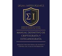 MANUAL DEFINITIVO DE CRIPTOGRAFÍA Y ESTEGANOGRAFÍA: Arquitectura doctrinal del secreto y control del ﬂujo de información