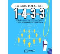 Manual DEFINITIVO del sistema 1-4-3-3 en fútbol: Domina el sistema del fútbol moderno que usan Guardiola, Bielsa y Klöpp