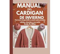 Manual del cárdigan de invierno: Patrones de ganchillo y punto para prendas cálidas, cómodas y con estilo