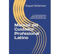 Manual del Cuidador Profesional Latino: Las 23 Técnicas Esenciales de Cuidado Seguro (Basadas en los Estándares CNA de Estados Unidos