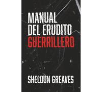 Manual del erudito guerrillero: Guía para la búsqueda del aprendizaje por placer, empoderamiento y cambio del mundo.