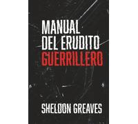 Manual del erudito guerrillero: Guía para la búsqueda del aprendizaje por placer, empoderamiento y cambio del mundo.