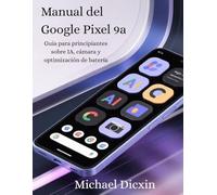 Manual del Google Pixel 9a: Guía para principiantes sobre IA, cámara y optimización de batería