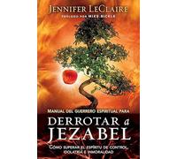 Manual del Guerrero Espiritual para Derrotar a Jezabel / Spiritual Warrior Guide for Defeating Jezebel: Como Superar El Espiritu De Control, La ... Spirit of Control, Idolatry and Immorality