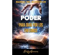 Manual Del Intercesor: Poder para orar por los enfermos