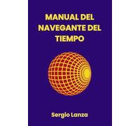 Manual del Navegante del Tiempo: 21 protocolos para convertirte en el arquitecto consciente de tu realidad