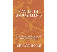 MANUAL DEL PASTELERO: ESTUDIA PARA EMPRENDER, NO PARA SER EMPLEADO
