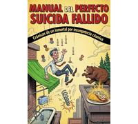 Manual del Perfecto Suicida Fallido: Crónicas de un inmortal por incompetencia cósmica
