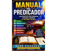 MANUAL DEL PREDICADOR: Guía práctica para preparar, exponer y enseñar la Palabra de Dios: 1