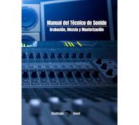 Manual del Técnico de Sonido: Grabación, Mezcla y Masterización