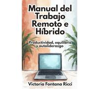 Manual del trabajo remoto e híbrido: Productividad, equilibrio y autoliderazgo