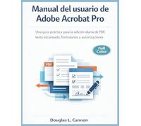 Manual del usuario de Adobe Acrobat Pro: Una guía práctica para la edición diaria de PDF, texto escaneado, formularios y autorizaciones