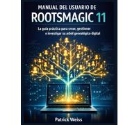 MANUAL DEL USUARIO DE ROOTSMAGIC 11: La guía práctica para crear, gestionar e investigar su árbol genealógico digital