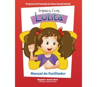 Manual do facilitador. Seguros com Lolita. Programa de Prevenção do Abuso Sexual Infantil.