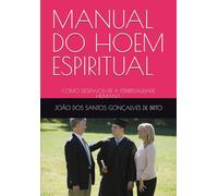 MANUAL DO HOEM ESPIRITUAL: COMO DESENVOLVER A ESPIRITUALIDADE HUMANA