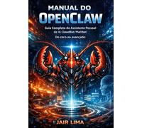 Manual do OpenClaw: Do zero ao avançado: Guia Completo do Assistente Pessoal de IA ClawdBot/Moltbot