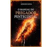 Manual do pregador pentecostal: Manual completo de exegese, esboço e oratória
