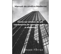 Manual do Síndico Moderno: Como ser síndico de um condominio de maneira pratica e eficiente