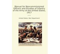 Manual for Noncommissioned Officers and Privates of Infantry of the Army of the United States, 1917