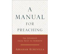 Abraham Kuruvil A Manual for Preaching - The Journey from Text to Se (Tascabile)
