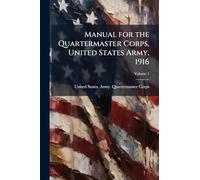 Manual for the Quartermaster Corps, United States Army, 1916