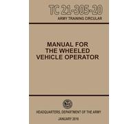 Manual For The Wheeled Vehicle Operator: TC 21-305-20 Pocket Size 5 half x 8 half inches