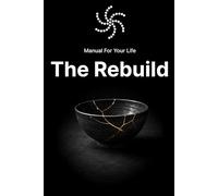 Manual For Your Life: The Rebuild
